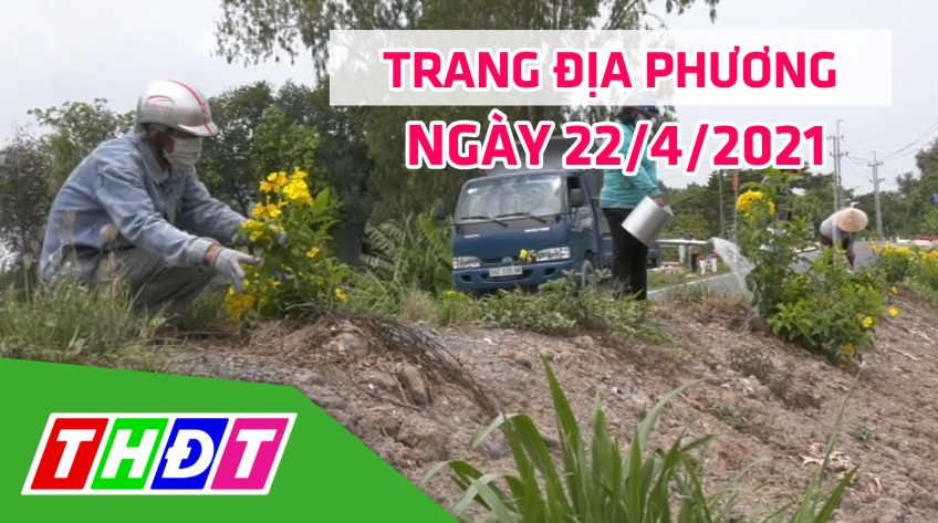 Trang địa phương - Thứ Năm, 22/4/2021 - H.Tam Nông