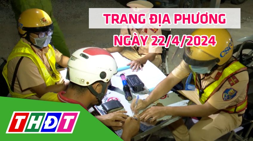 Trang địa phương - Thứ Hai, 22/4/2024 - H.Tháp Mười
