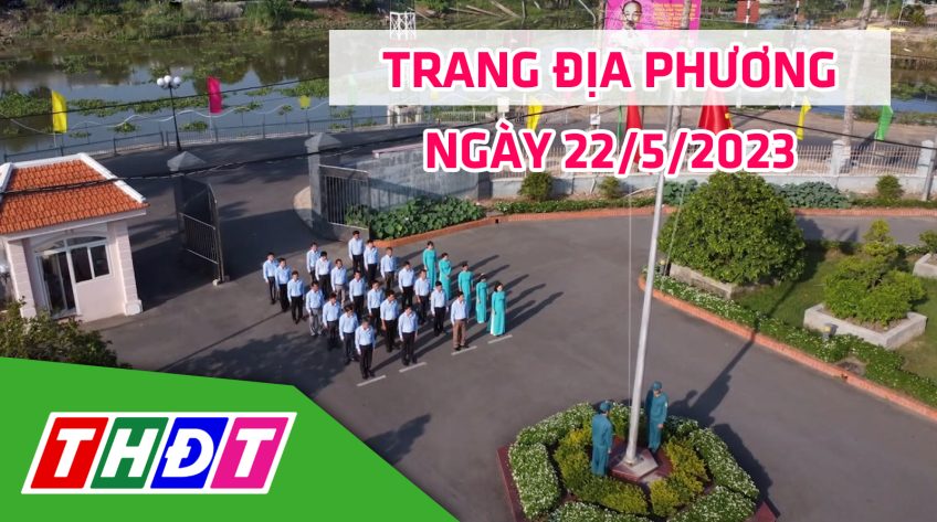 Trang địa phương - Thứ Hai, 22/5/2023 - H.Tháp Mười
