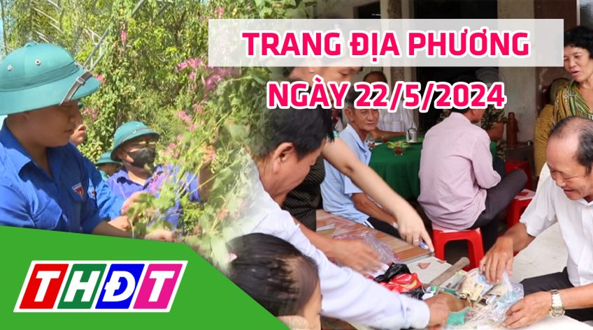 Trang địa phương - Thứ Tư, 22/5/2024 - H.Cao Lãnh