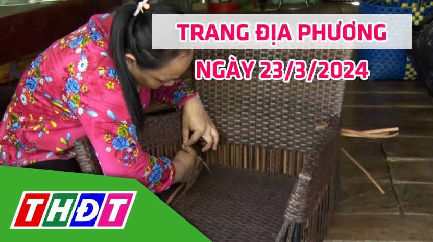 Trang địa phương - Thứ Bảy, 23/3/2024 - TP.Hồng Ngự