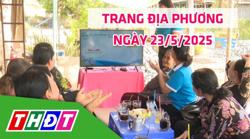 Trang địa phương - Thứ Sáu, 23/5/2025 - H.Thanh Bình