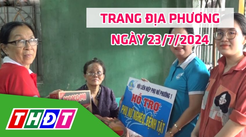 Trang địa phương - Thứ Ba, 23/7/2024 - TP.Sa Đéc