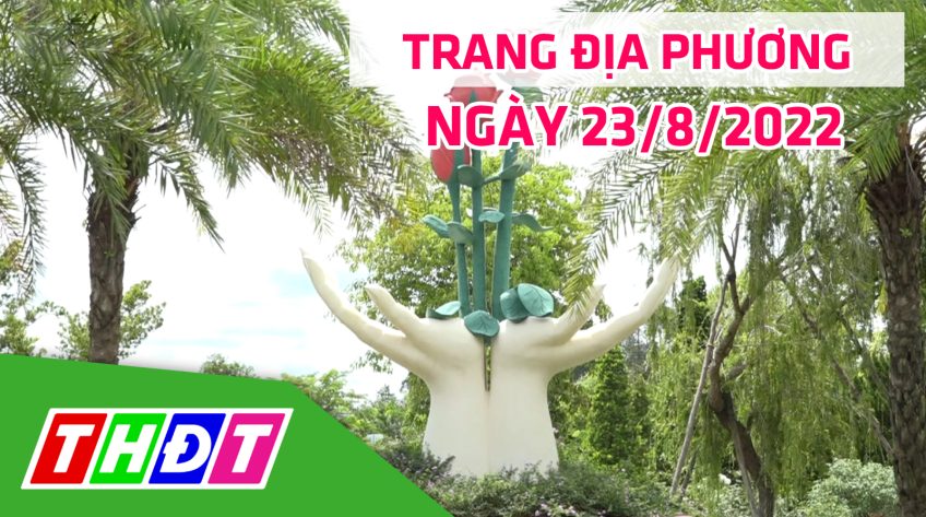Trang địa phương - Thứ Ba, 23/8/2022 - TP.Sa Đéc