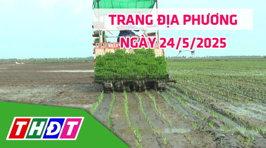 Trang địa phương - Thứ Bảy, 24/5/2025 - H.Tân Hồng