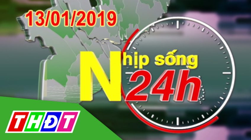 Nhịp sống 24h - Chủ Nhật, 13/01/2019
