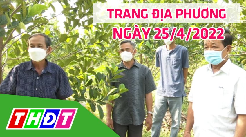 Trang địa phương - Thứ Hai, 25/4/2022 - H.Tháp Mười