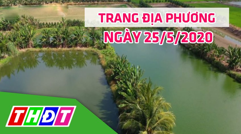 Trang địa phương - Thứ Hai, 25/5/2020 - H.Tháp Mười