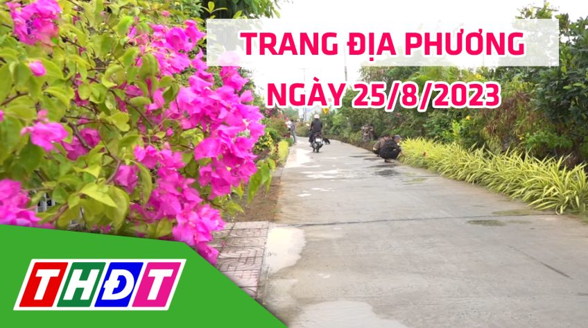 Trang địa phương - Thứ Sáu, 25/8/2023 - H.Lấp Vò