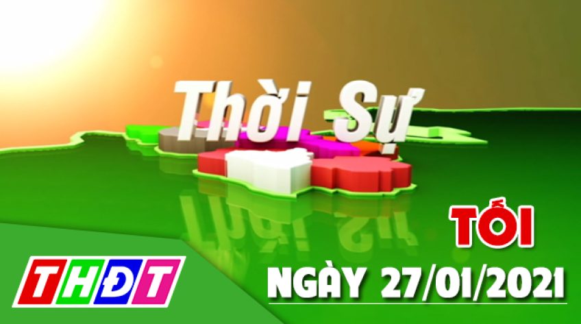 Thời sự tối – Thứ Tư, 27/01/2021