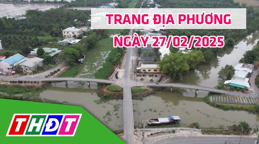 Trang địa phương - Thứ Năm, 27/02/2025 - H.Châu Thành