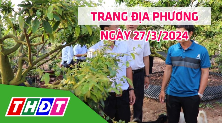 Trang địa phương - Thứ Tư, 27/3/2024 - H.Cao Lãnh