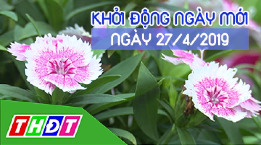 Khởi động ngày mới - Thứ Bảy, 27/4/2019