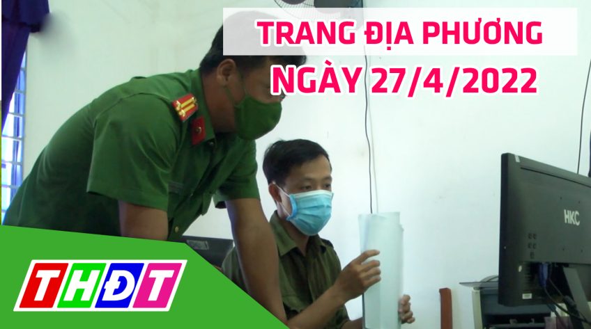 Trang địa phương - Thứ Tư, 27/4/2022 - H.Cao Lãnh