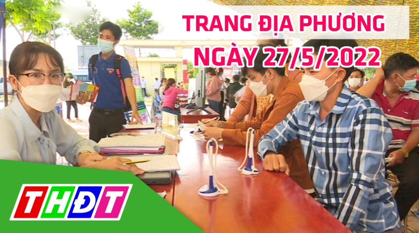 Trang địa phương - Thứ Sáu, 27/5/2022 - H.Thanh Bình