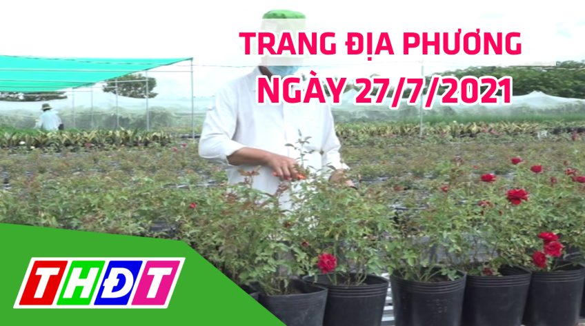 Trang địa phương - Thứ Ba, 27/7/2021 - TP.Sa Đéc