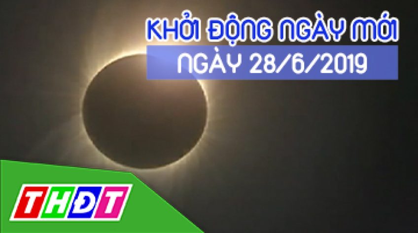 Khởi động ngày mới - Thứ Sáu, 28/6/2019