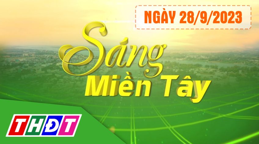 Sáng miền Tây- Thứ Năm, 28/9/2023
