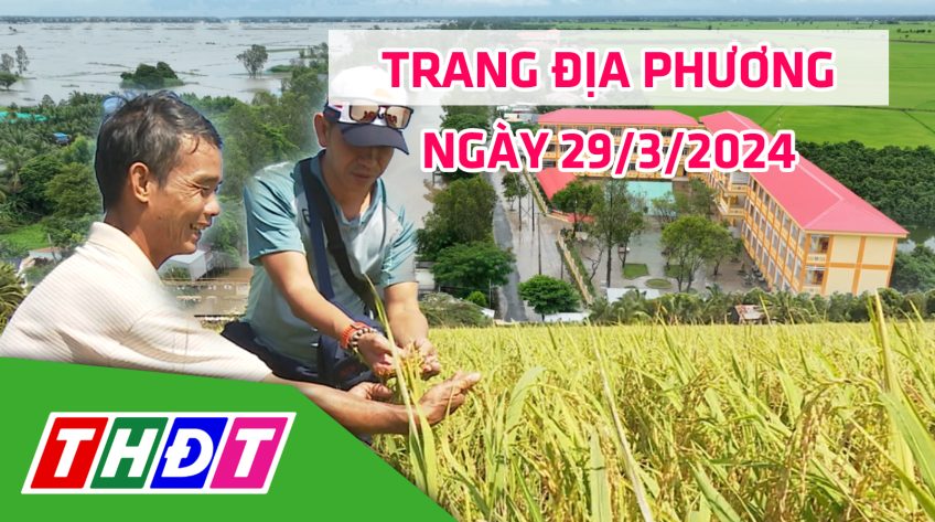 Trang địa phương - Thứ Sáu, 29/3/2024 - H.Thanh Bình