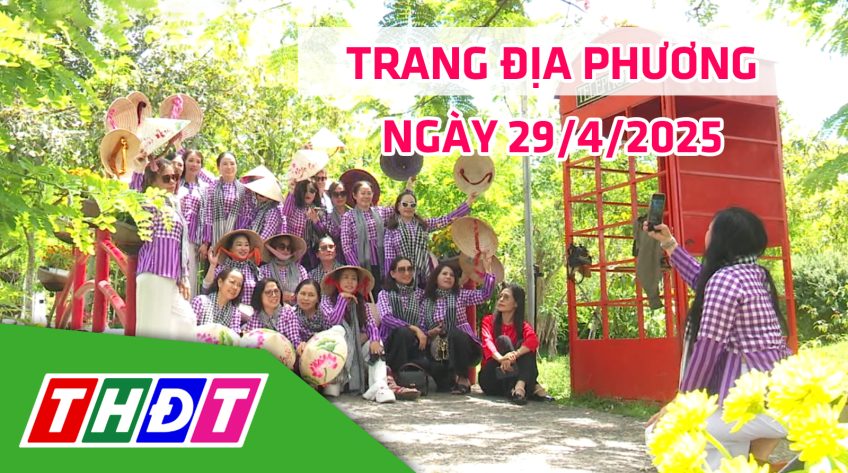 Trang địa phương - Thứ Ba, 29/4/2025 - TP.Sa Đéc