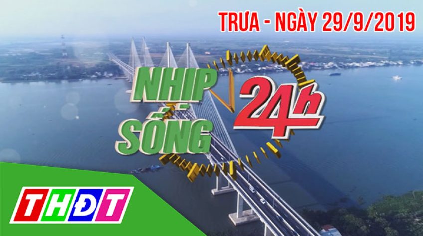 Nhịp sống 24h Trưa - Chủ nhật, 29/9/2019