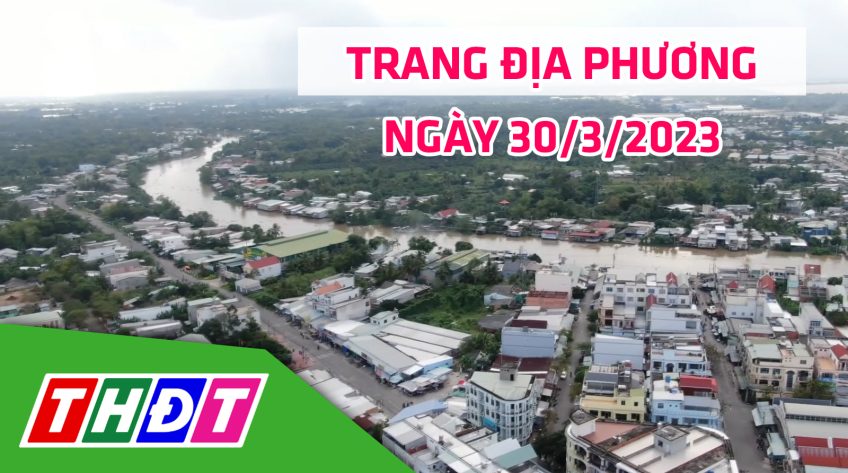 Trang địa phương - Thứ Năm, 30/3/2023 - H.Châu Thành