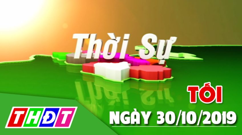 Thời sự tối – Thứ Tư, 30/10/2019