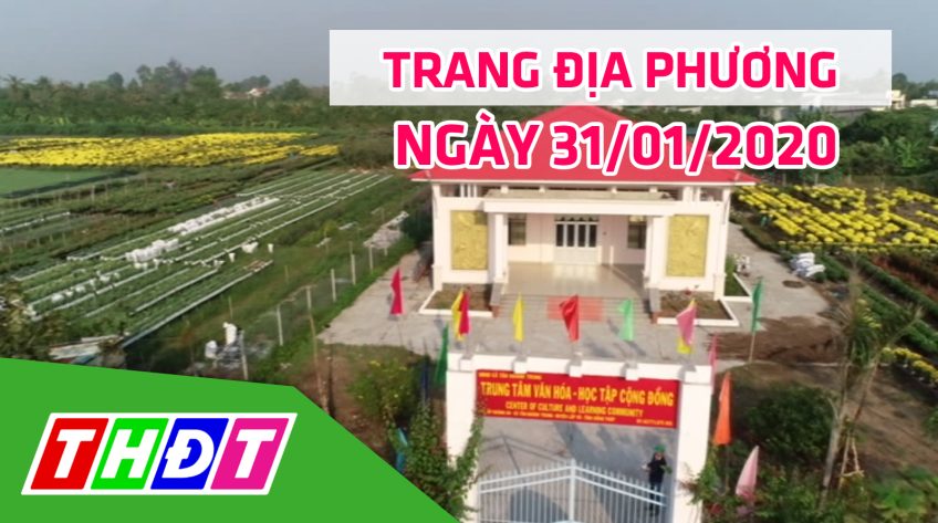 Trang địa phương - Thứ Sáu, 31/01/2020 - H.Lấp Vò