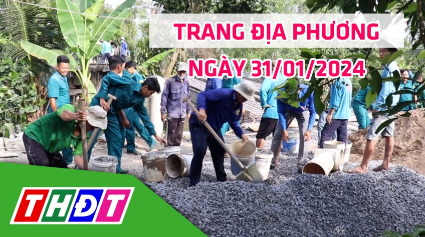 Trang địa phương - Thứ Tư, 31/01/2024 - H.Cao Lãnh