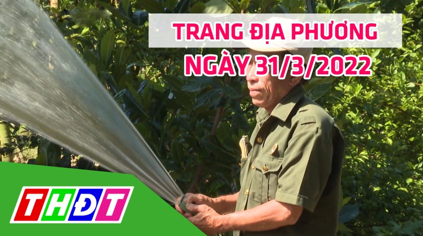 Trang địa phương - Thứ Năm, 31/3/2022 - H.Châu Thành