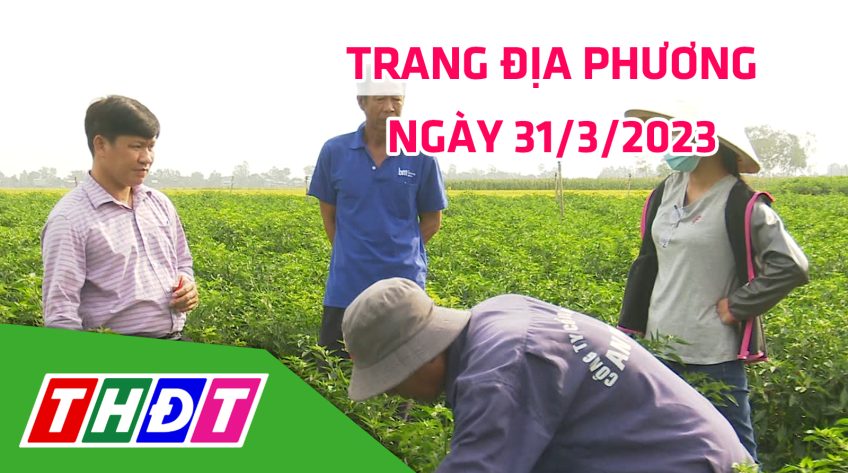 Trang địa phương - Thứ Sáu, 31/3/2023 - H.Thanh Bình