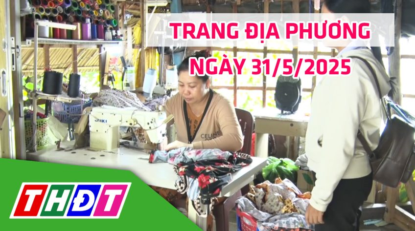 Trang địa phương - Thứ Bảy, 31/5/2025 - TP.Hồng Ngự