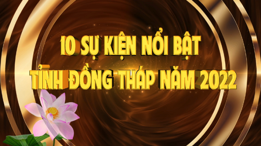 10 sự kiện nổi bật tỉnh Đồng Tháp năm 2022