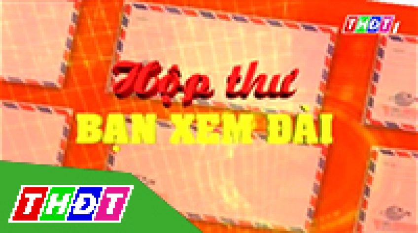 Hộp thư bạn xem đài - 07/03/2019