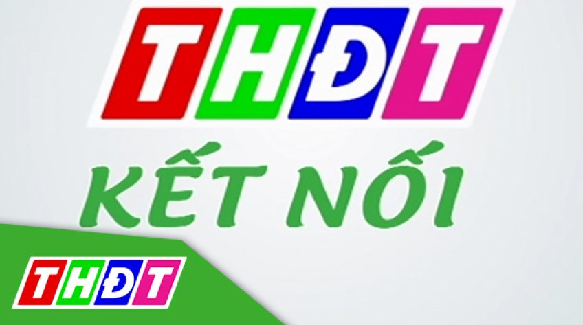 Truyền hình Đồng Tháp kết nối - 01/8/2019