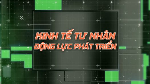 Kinh tế tư nhân - Động lực phát triển - 09/02/2026: Kiến tạo vùng an toàn cho doanh nghiệp nhỏ vươn lên