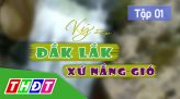 Ký sự Đắk Lắk xứ nắng gió: Tập 3: Thăm nhà hoa hậu H'Hen Niê