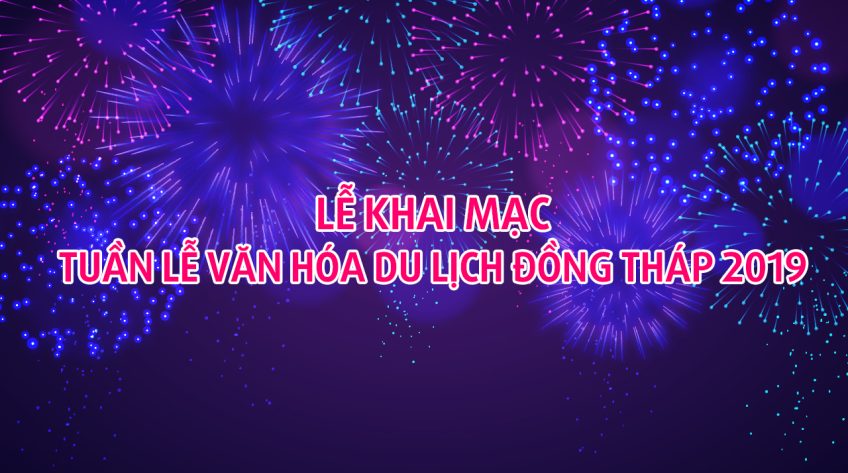 Lễ khai mạc Tuần lễ Văn hóa Du lịch Đồng Tháp 2019