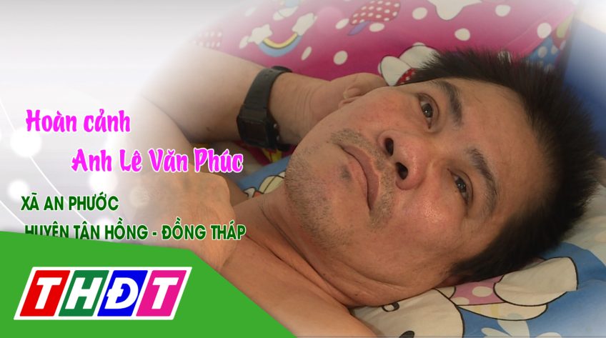 Nhịp cầu nhân ái - 02/5/2023: Hoàn cảnh anh Lê Văn Phúc