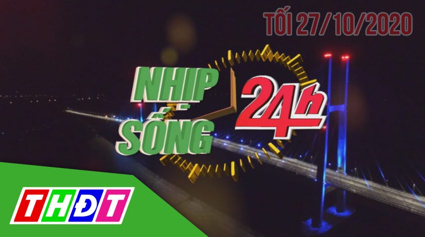 Nhịp sống 24h - Tối thứ ba, 27/10/2020