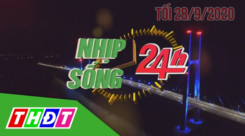 Nhịp sống 24h -Tối thứ hai, 28/9/2020