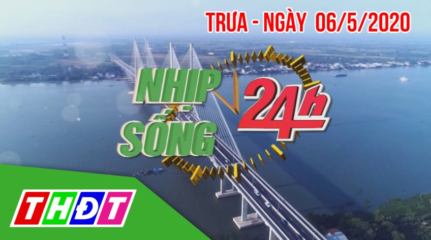 Nhịp sống 24h - Trưa thứ tư, 06/5/2020
