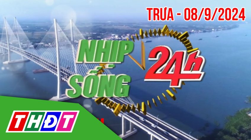 Nhịp sống 24h – Trưa, chủ Nhật, 08/9/2024