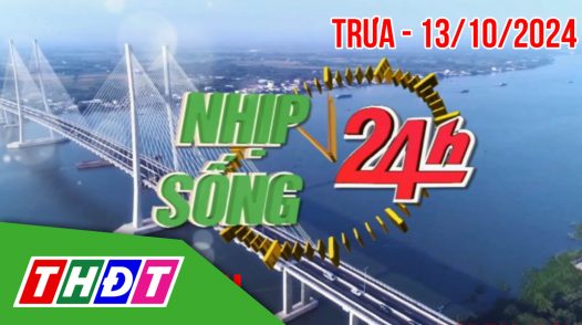 Nhịp sống 24h – Trưa, chủ Nhật, 13/10/2024