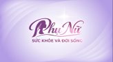 Phụ nữ sức khỏe đời sống - 16/5/2026: Bệnh lý tuyến vú - Nhận diện lành tính và dấu hiệu cần can thiệp