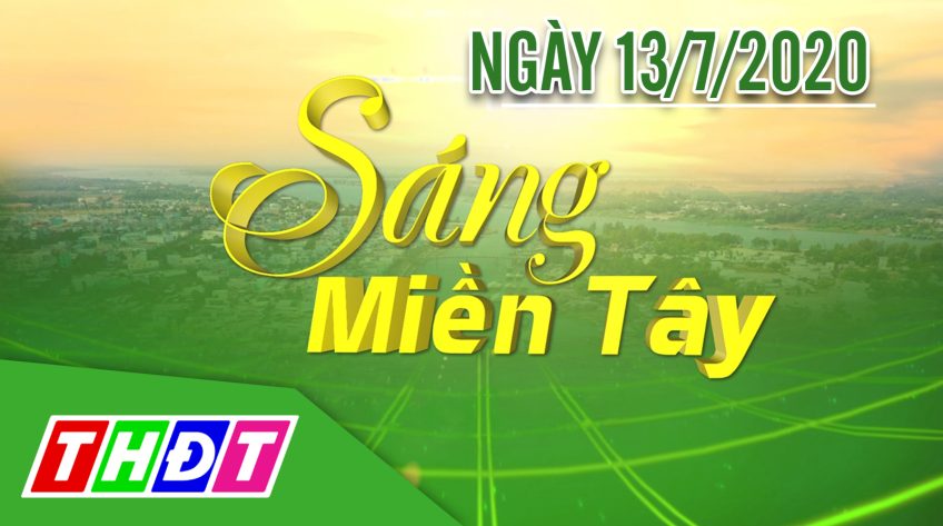 Sáng Miền Tây - Thứ hai, 13/7/2020