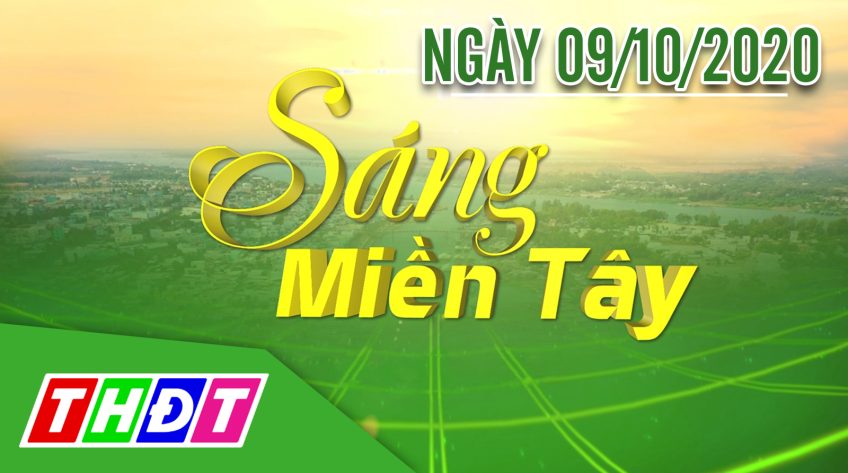 Sáng Miền Tây - Thứ sáu, 09/10/2020