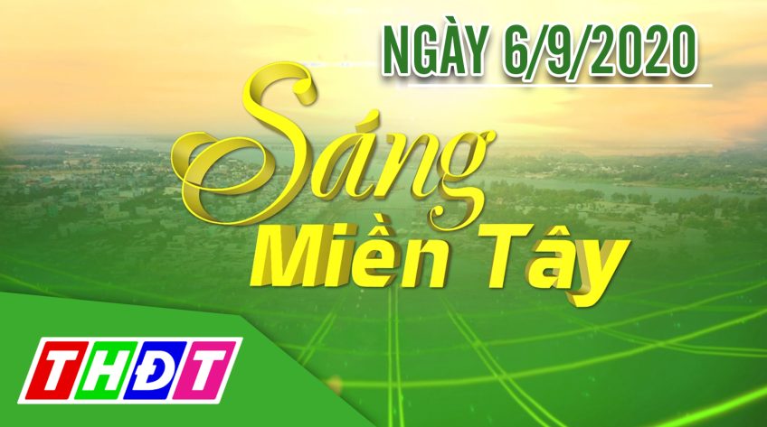 Sáng Miền Tây - Chủ nhật, 06/9/2020