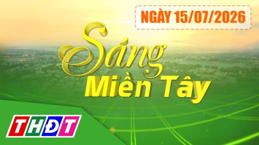 Sáng miền Tây - Thứ tư, 15/07/2026