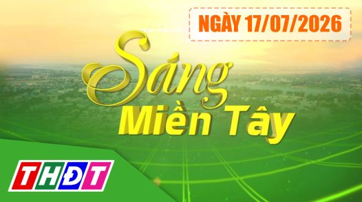 Sáng miền Tây -  Thứ sáu, 17/07/2026
